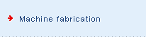Machine fabrication
